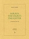 Saraya, the Ogre's Daughter: A Palestinian Fairy Tale