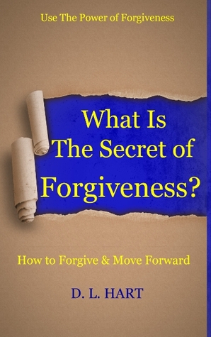 What Is The Secret of Forgiveness?-How to Forgive & Move Forward
