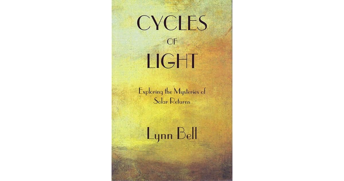 Cycles of Light Exploring the Mysteries of Solar Returns by Lynn Bell