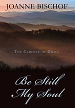 Be Still My Soul The Cadence Of Grace 1 By Joanne Bischof
