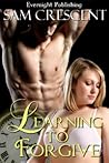Learning to Forgive by Sam Crescent