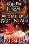 The Shattered Mountain by Rae Carson The Shattered Mountain by Rae Carson
