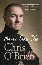 Never Say Die: RPA's Favourite Surgeon on his Life from Doctor to Patient (Paperback)