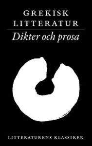 Grekisk litteratur: dikter och prosa (Litteraturens klassiker i urval och översättning, #1)