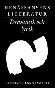 Renässansens litteratur: dramatik och lyrik (Litteraturens klassiker i urval och översättning, #7)