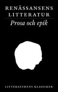Renässansens litteratur: prosa och epik (Litteraturens klassiker i urval och översättning, #6)