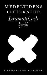 Medeltidens litteratur: lyrik och dramatik (Litteraturens klassiker i urval och översättning, #5)