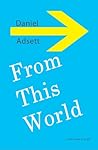 From this World by Daniel Adsett