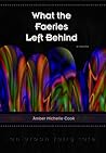 What the Faeries Left Behind by Amber Michelle Cook