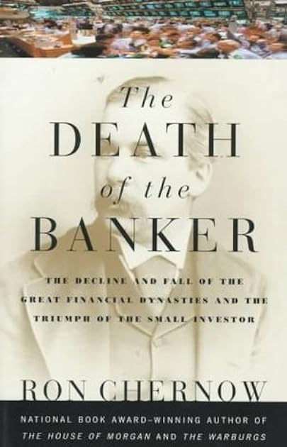The Death of the Banker: The Decline and Fall of the Great Financial Dynasties and the Triumph of the Small Investor