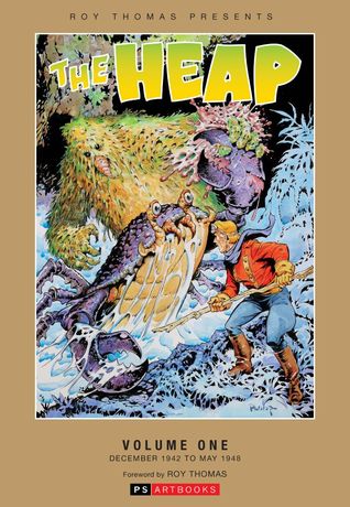 The Heap: Volume 1: Roy Thomas Presents (Hardcover)