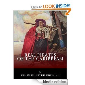 Real Pirates of the Caribbean: Blackbeard, Sir Francis Drake, Captain Morgan, Black Bart, Calico Jack, Anne Bonny, Mary Read, and Henry Every