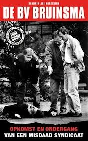 De BV Bruinsma: opkomst en ondergang van een misdaadsyndicaat