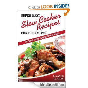 Super Easy Slow Cooker Recipes For Busy Moms (30 Set It, Forget It Nutritous & Delicious Slow Cooker Meals!)