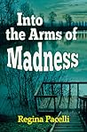 Into the Arms of Madness by Regina Pacelli