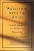 Wrestling with the Angel: J...