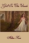 Girl In The Woods by Aileen Rose Girl In The Woods by Aileen Rose