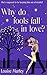 Why Do Fools Fall in Love?