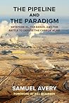 The Pipeline and the Paradigm: Keystone XL, Tar Sands, and the Battle to Defuse the Carbon Bomb