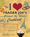 The I Love Trader Joe's Around the World Cookbook: More than 150 International Recipes Using Foods from the World's Greatest Grocery Store (Unofficial Trader Joe's Cookbooks) The I Love Trader Joe's Around the World Cookbook: More than 150 International Recipes Using Foods from the World's Greatest Grocery Store (Unofficial Trader Joe's Cookbooks)