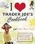 The I Love Trader Joe's Cookbook: More than 150 Delicious Recipes Using Only Foods from the World's Greatest Grocery Store