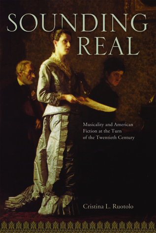 Sounding Real: Musicality and American Fiction at the Turn of the Twentieth Century (Studies in American Literary Realism and Naturalism)