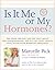 Is It Me or My Hormones?: The Good, the Bad, and the Ugly about PMS, Perimenopause, and all the Crazy Things that Occur with Hormone Imbalance