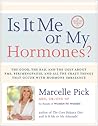 Is It Me or My Hormones?: The Good, the Bad, and the Ugly about PMS, Perimenopause, and all the Crazy Things that Occur with Hormone Imbalance