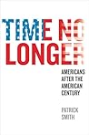 Time No Longer: Americans After the American Century