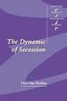 The Dynamic of Secession (Cambridge Studies in International Relations, Series Number 64) The Dynamic of Secession (Cambridge Studies in International Relations, Series Number 64)