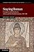 Staying Roman: Conquest and Identity in Africa and the Mediterranean, 439–700 (Cambridge Studies in Medieval Life and Thought: Fourth Series, Series Number 82)