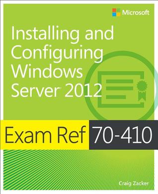 Installing and Configuring Windows Server 2012: Exam Ref 70-410