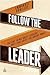 Follow the Leader: The One Thing Great Leaders Have that Great Followers Want