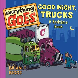 Everything Goes: Good Night, Trucks: A Bedtime Book (Board Book)