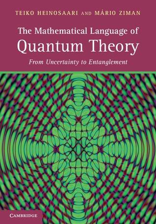 The Mathematical Language of Quantum Theory: From Uncertainty to Entanglement (Hardcover)