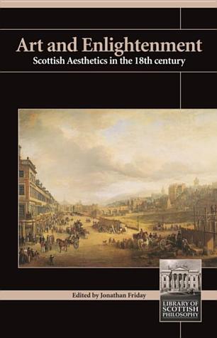 Art and Enlightenment: Scottish Aesthetics in the Eighteenth Century (Library of Scottish Philosophy)