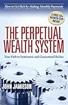 The Perpetual Wealth System: Your Path to Systematic and Guaranteed Riches The Perpetual Wealth System: Your Path to Systematic and Guaranteed Riches