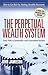 The Perpetual Wealth System: Your Path to Systematic and Guaranteed Riches
