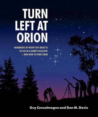 Turn Left at Orion: Hundreds of Night Sky Objects to See in a Home Telescope ? and How to Find Them