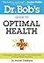 Dr. Bob's Guide to Optimal Health: A God-Inspired, Biblically-Based 12 Month Devotional to Natural Health Restoration