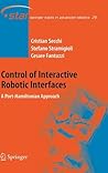 Control of Interactive Robotic Interfaces: A Port-Hamiltonian Approach (Springer Tracts in Advanced Robotics, no. 29)
