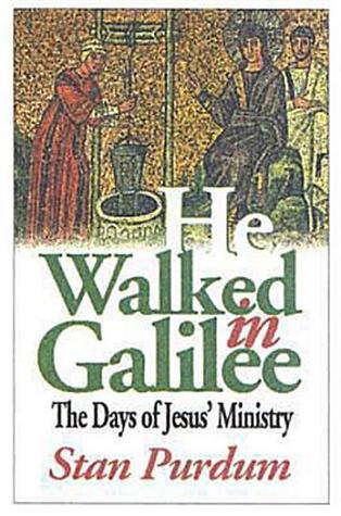He Walked in Galilee: The Days of Jesus' Ministry
