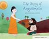 The Story of Angulimala by Kelsang Gyatso The Story of Angulimala by Kelsang Gyatso