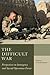 The Difficult War: Perspectives on Insurgency and Special Operations Forces