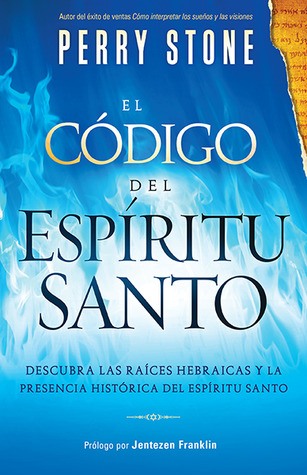 El Código del Espíritu Santo: Descubra las raíces hebraicas y la presencia histórica del Espíritu Santo (Spanish Edition)