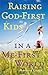Raising God-First Kids in a Me-First World by Barbara Curtis