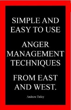 Simple and Easy to use ANGER MANAGEMENT Techniques from East and West (Kindle Edition)