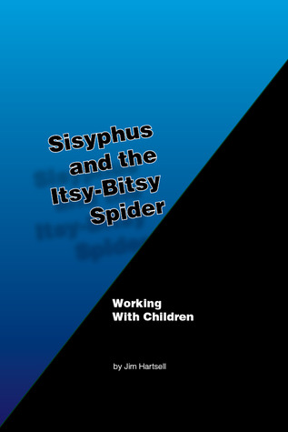 Sisyphus and the Itsy Bitsy Spider (:Working with Children)