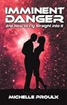 Imminent Danger  by Michelle Proulx