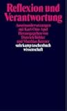 Reflexion und Verantwortung. Auseinandersetzung mit Karl-Otto Apel Reflexion und Verantwortung. Auseinandersetzung mit Karl-Otto Apel